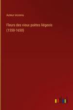 Fleurs des vieux poètes liégeois (1550-1650)