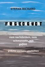 FARBGLEICHGEWICHT - Ein Gedichtband und kurze Geschichten aus dem Leben. Liebe, Verlust, Glück, Freude, innere Zerrissenheit. Burnout und Corona inklusive. af Stefan Richard