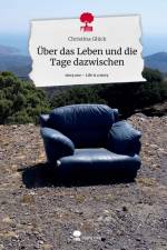 Über das Leben und die Tage dazwischen. Life is a Story - story.one af Christina Glück