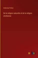 De la religion naturelle et de la religion chrétienne af Ambroise Potton
