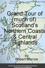 Grand Tour of (much of) Scotland's Northern Coasts & Central Highlands af Robert Morrow