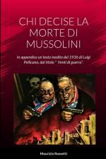 CHI DECISE LA MORTE DI MUSSOLINI af Maurizio Rossetti