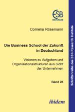 Die Business School der Zukunft in Deutschland - Visionen zu Aufgaben und Organisationsstrukturen aus Sicht der Unternehmen af Cornelia Rösemann