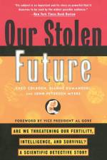 Our Stolen Future: Are We Threatening Our Fertility, Intelligence, and Survival?--A Scientific Detective Story af Theo Colborn