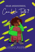 Dear Anxiousness, Can We Talk? af Lolita Walker