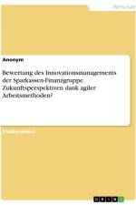 Bewertung des Innovationsmanagements der Sparkassen-Finanzgruppe. Zukunftsperspektiven dank agiler Arbeitsmethoden? af Anonymous