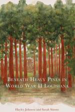 Beneath Heavy Pines in World War II Louisiana af Hayley Johnson