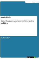 Kaiser Hadrians Ägyptenreise. Reisemotive und Ziele af Jasmin Schulz