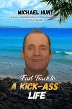 Fast Track to a Kick-ass Life af Michael Hunt