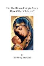 DID THE BLESSED VIRGIN MARY HAVE OTHER CHILDREN? af William Detucci