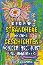 Die kleine Strandhexe erzählt Geschichten von der Insel Juist und dem Meer af Ursula Gressmann