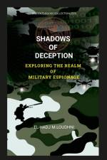 SHADOWS OF DECEPTION EXPLORING THE REALM OF MILITARY ESPIONAGE af El-Hadj M. Loudhni