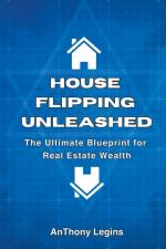 House Flipping Unleashed af Anthony Legins