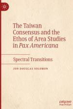 The Taiwan Consensus and the Ethos of Area Studies in Pax Americana af Jon Douglas Solomon