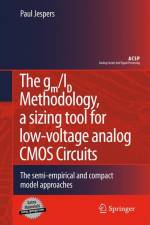 The gm/ID Methodology, a sizing tool for low-voltage analog CMOS Circuits af Paul Jespers