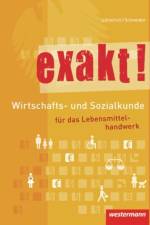 exakt! Wirtschafts- und Sozialkunde für das Lebensmittelhandwerk