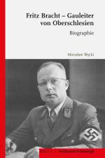 Fritz Bracht - Gauleiter von Oberschlesien af Miroslaw Wecki