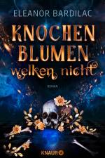 Knochenblumen welken nicht af Eleanor Bardilac