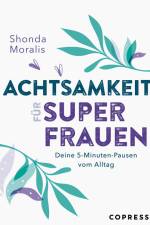 Achtsamkeit für Superfrauen. 5-Minuten-Pausen vom Alltag. af Shonda Moralis