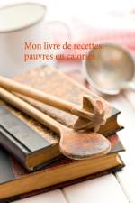 Mon livre de recettes pauvres en calories af Cedric Menard