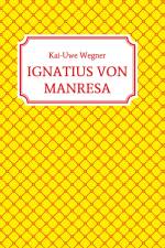IGNATIUS VON MANRESA af Kai-Uwe Wegner