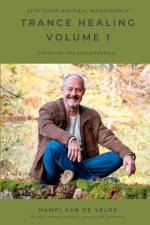 TRANCE HEALING VOLUME 1 - Live your natural mediumship af Hampi van de Velde