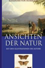 Alexander von Humboldt: Ansichten der Natur (Mit den Illustrationen des Autors) af Alexander von Humboldt