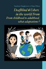 Deafblind & Ushers in the world From. From childbood to adultbood, what adaptations ? af Sandrine Dangleterre