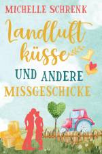 Landluftküsse und andere Missgeschicke af Michelle Schrenk