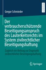 Der verbraucherschützende Beseitigungsanspruch des Lauterkeitsrechts im System zivilrechtlicher Beseitigungshaftung af Gregor Schmieder