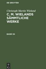 Christoph Martin Wieland: C. M. Wielands Sämmtliche Werke. Band 33/34 af Christoph Martin Wieland
