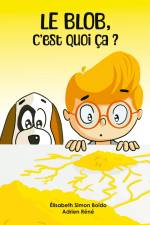 Le Blob, c'est quoi ça ? af Elisabeth Simon-Boïdo