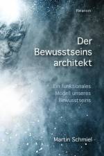 Der Bewusstseinsarchitekt af Martin Schmiel