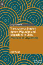 Transnational Student Return Migration and Megacities in China af Zhe Wang