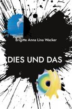 Dies und Das...aus meiner Welt af Brigitte Anna Lina Wacker