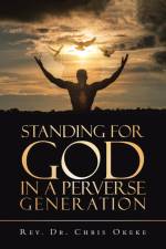 Standing for God in a Perverse Generation af Rev. Chris Okeke
