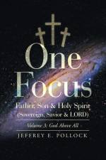 One Focus Father, Son & Holy Spirit (Sovereign, Savior & Lord) af Jeffrey E. Pollock