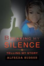 Breaking My Silence af Alfreda Hudson