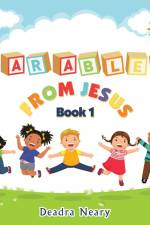 Parables from Jesus Book 1 af Deadra Neary