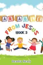 Parables from Jesus Book 3 af Deadra Neary