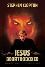 Jesus Deorthodoxed af Stephen Clopton