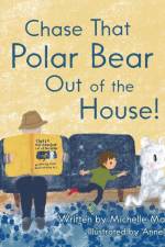 Chase That Polar Bear out of the House! af Michelle Marcotte