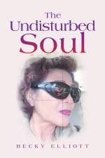 The Undisturbed Soul af Becky Elliott