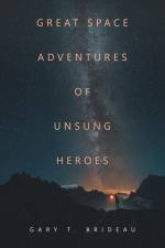 Great Space Adventures of Unsung Heroes af Gary T. Brideau