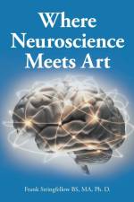 Where Neuroscience Meets Art af Frank Stringfellow Bs Ma Ph. D.