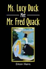 Ms. Lucy Duck Met Mr. Fred Quack af Eileen Hains