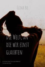 Die Welt, an die wir einst glaubten af Elina Bo