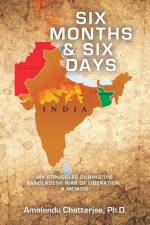 Six Months & Six Days af Amalendu Chatterjee Ph. D.