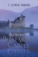 The Secret of Braemore Castle af T. Clement Robison