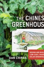 The Chinese Greenhouse: Design and Build a Low-Cost, Passive Solar Greenhouse af Dan Chiras